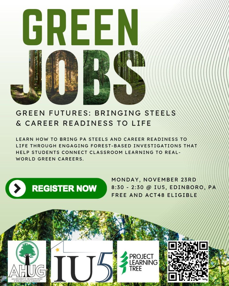 Flyer for “Green Jobs: Green Futures: Bringing STEELS & Career Readiness to Life,” a free, Act 48-eligible professional learning event on Monday, November 23, from 8:30 a.m. to 2:30 p.m. at IU5 in Edinboro, PA. Participants will learn how to connect PA STEELS and career readiness to real-world green careers through forest-based investigations. A QR code and “Register Now” button provide registration access. Logos for AHUG, IU5, and Project Learning Tree appear at the bottom. 